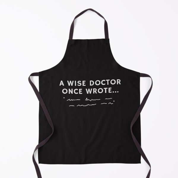 "A Wise Doctor Once Wrote" Apron for Sale by PrintaPastry Redbubble