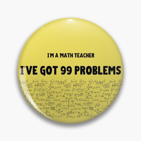 Item preview, Math Teacher, I've got 99 problems designed and sold by J95doe.