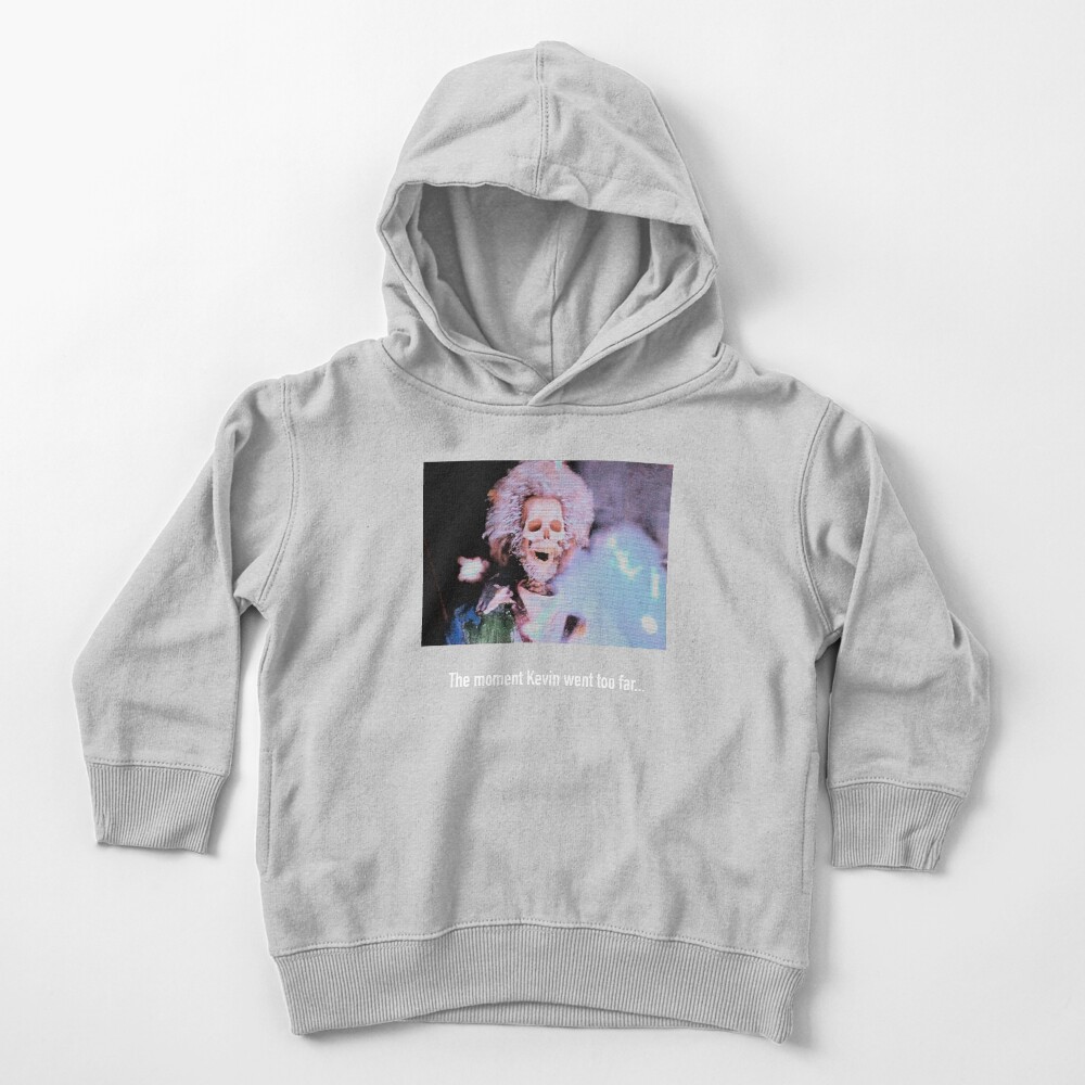 The Moment Kevin went too Far Toddler Pullover Hoodie