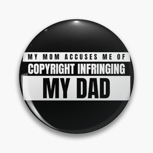 Item preview, Funny Mom Dad Sarcasm- My Mom Accuses Me Of Copyright Infringing My Dad designed and sold by SAVWIS.