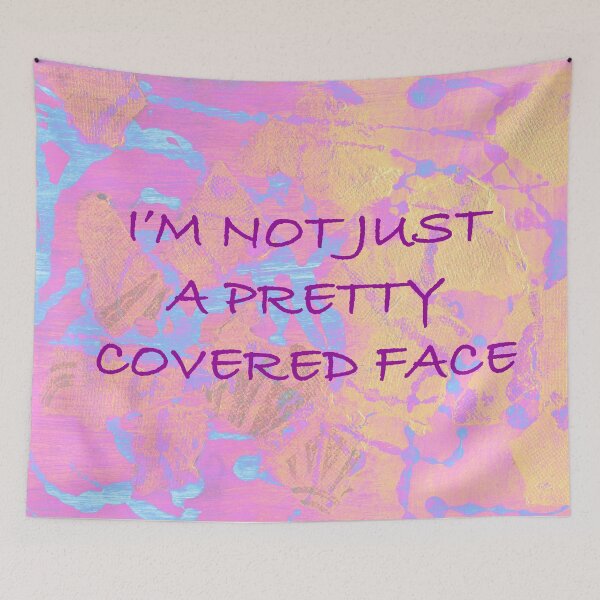 Item preview, I'm Not Just a Pretty Covered Face  designed and sold by Heatherian.