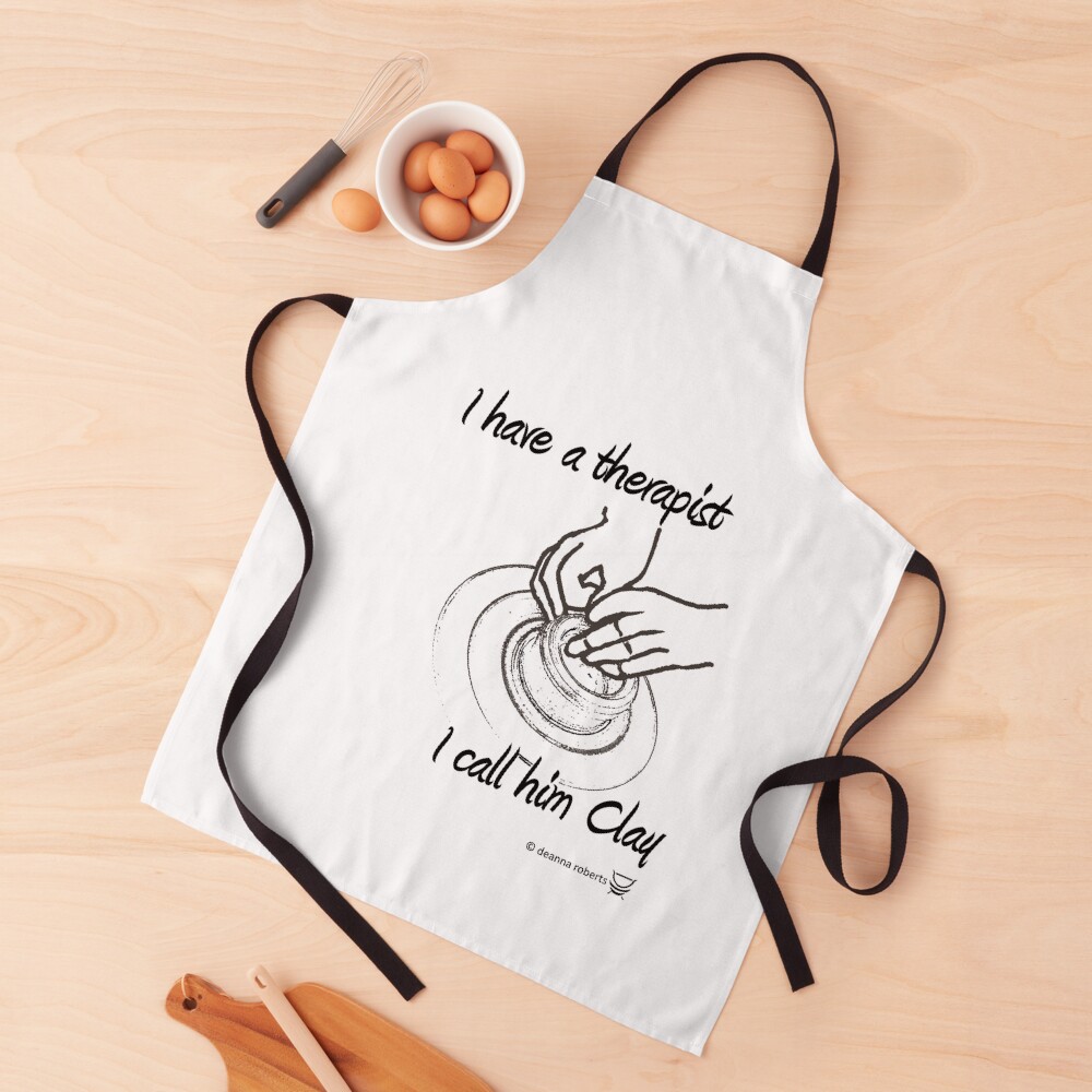 I have a therapist. I call him Clay. Apron