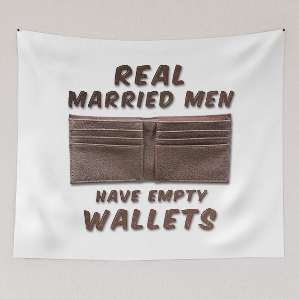 Item preview, Real Married Men Have Empty Wallets designed and sold by MarkUK97.