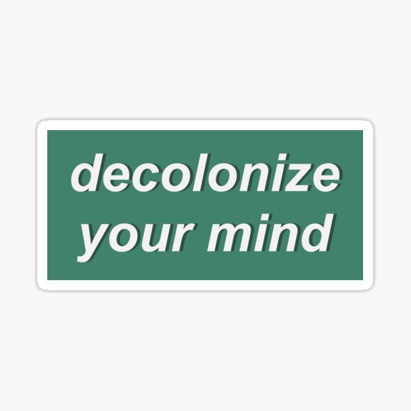 Decolonize Your Mind Sticker For Sale By Baeareadesigns Redbubble