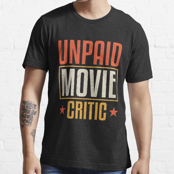 "Unpaid Movie Critic Cinema Film Director Filmmaker" Tshirt for Sale