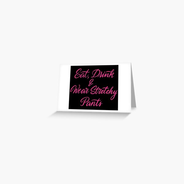 Eat Drink Wear Stretchy Pants Funny Thanksgiving design | Greeting Card