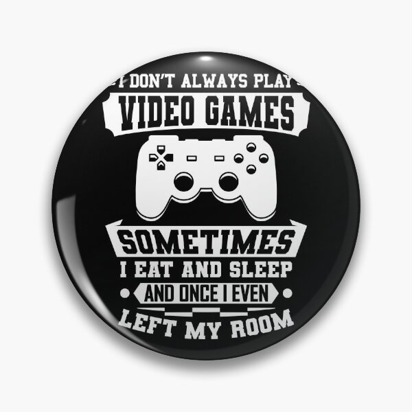 Item preview, I Don't Always Play Video Games Gift designed and sold by DelightfulDude.
