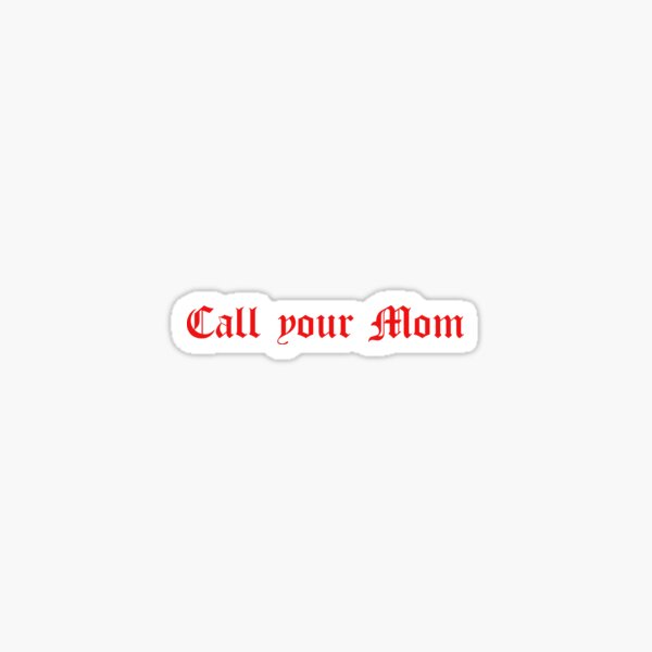 “Call Your Mom” Sticker for Sale by griff1 | Redbubble