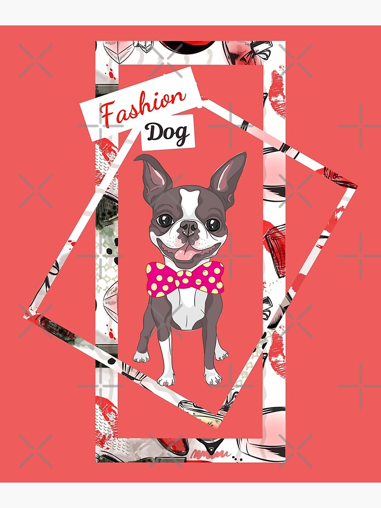 Disover Boston Terrier FASHION DOGS Premium Matte Vertical Poster