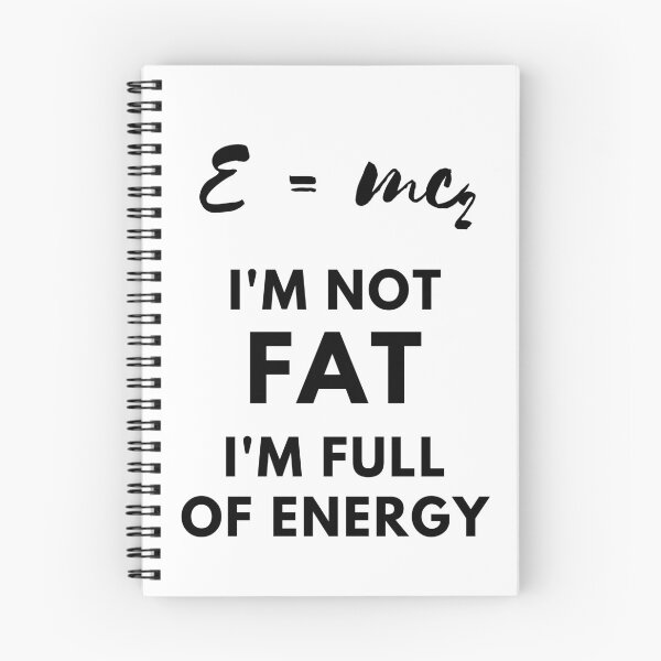 Item preview, e=mc2, i'm not fat, i'm full of energy designed and sold by FedoraDesign.