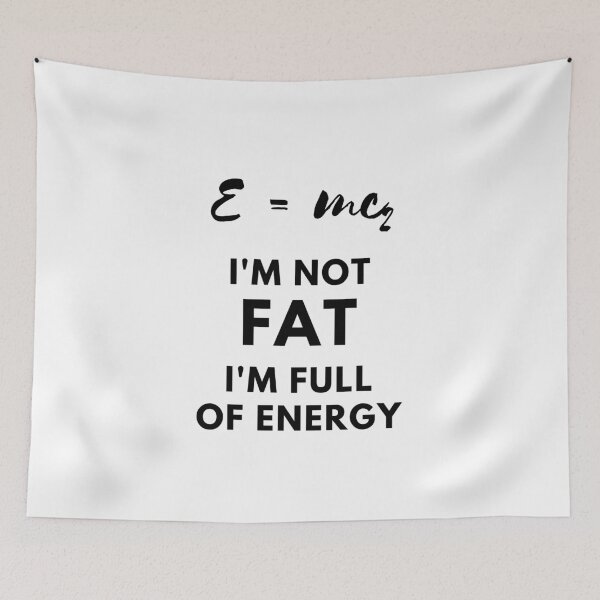Item preview, e=mc2, i'm not fat, i'm full of energy designed and sold by FedoraDesign.