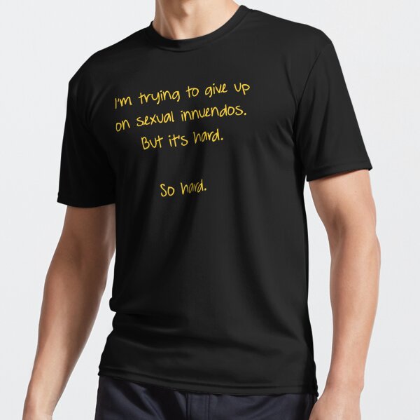 Im Trying To Give Up On Sexual Innuendos Funny Active T Shirt By T Of Art Redbubble 2260