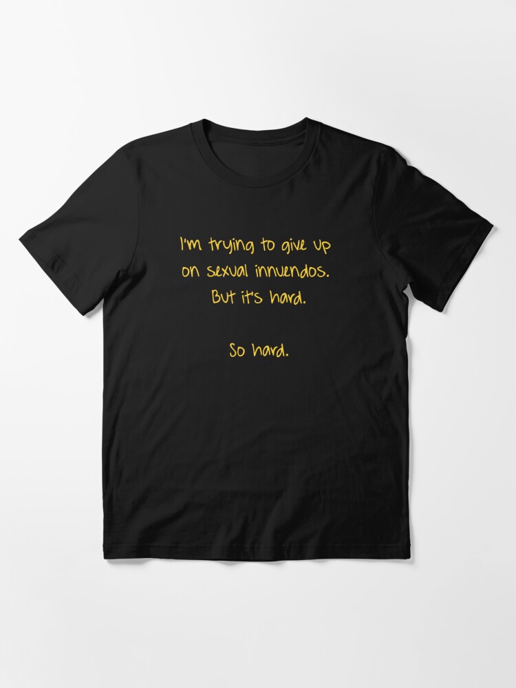 Im Trying To Give Up On Sexual Innuendos Funny T Shirt By T Of Art Redbubble 1753