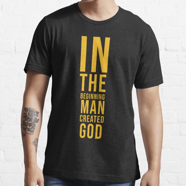 in the beginning man created god t shirt