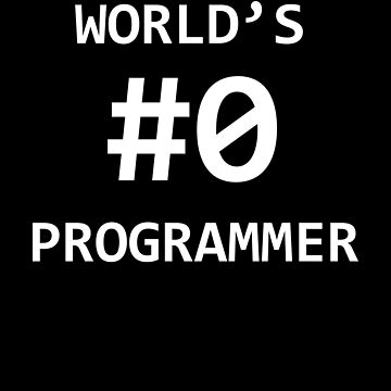 Artwork thumbnail, World's #0 Programmer for Software Developer and Coder Humor by tobbz