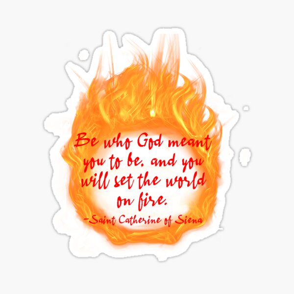 Item preview, Be who God meant you to be, and you will sent the world on fire. -St. Catherine of Siena designed and sold by TheNestNC.