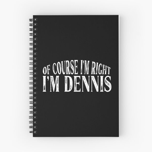 Item preview, Of Course I'm Right I'm Dennis Personalized Named print designed and sold by Grabitees.