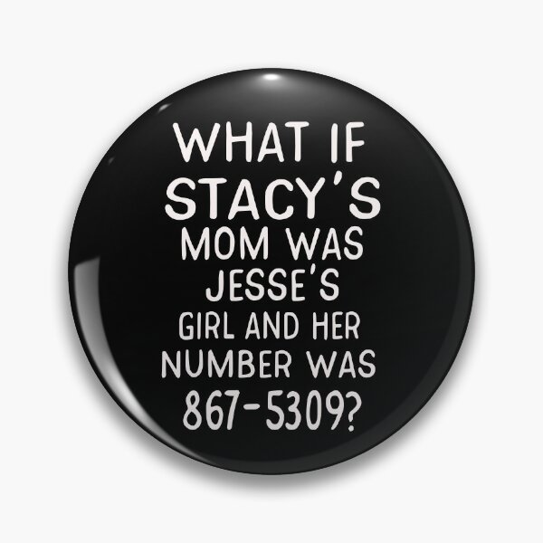 Item preview, What If Stacy's Mom Was Jesse's Girl and Her Number Was 867-5309? designed and sold by Dream Imagine Create ..