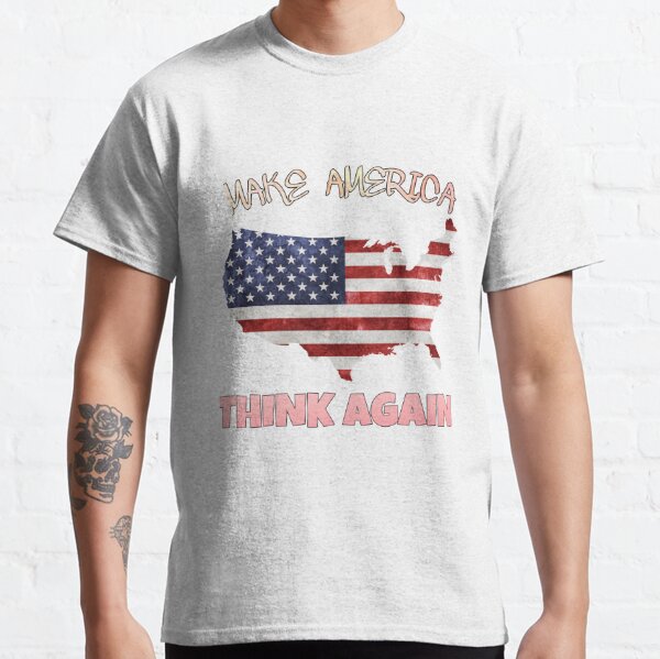 Make AMERICA THINK AGAIN Classic T-Shirt