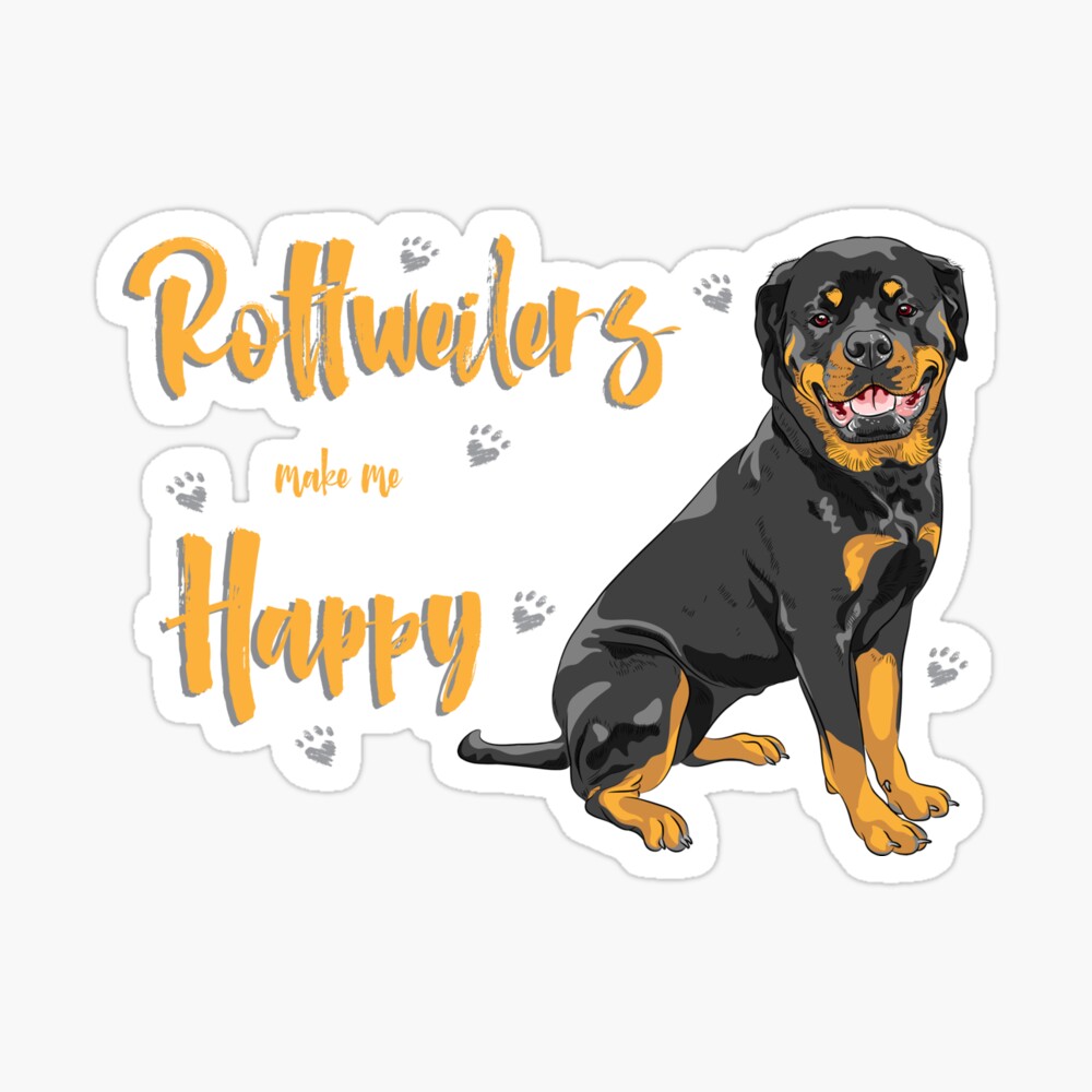 Rottweilers Make Me Happy! Especially for Rottweiler Dog Lovers!