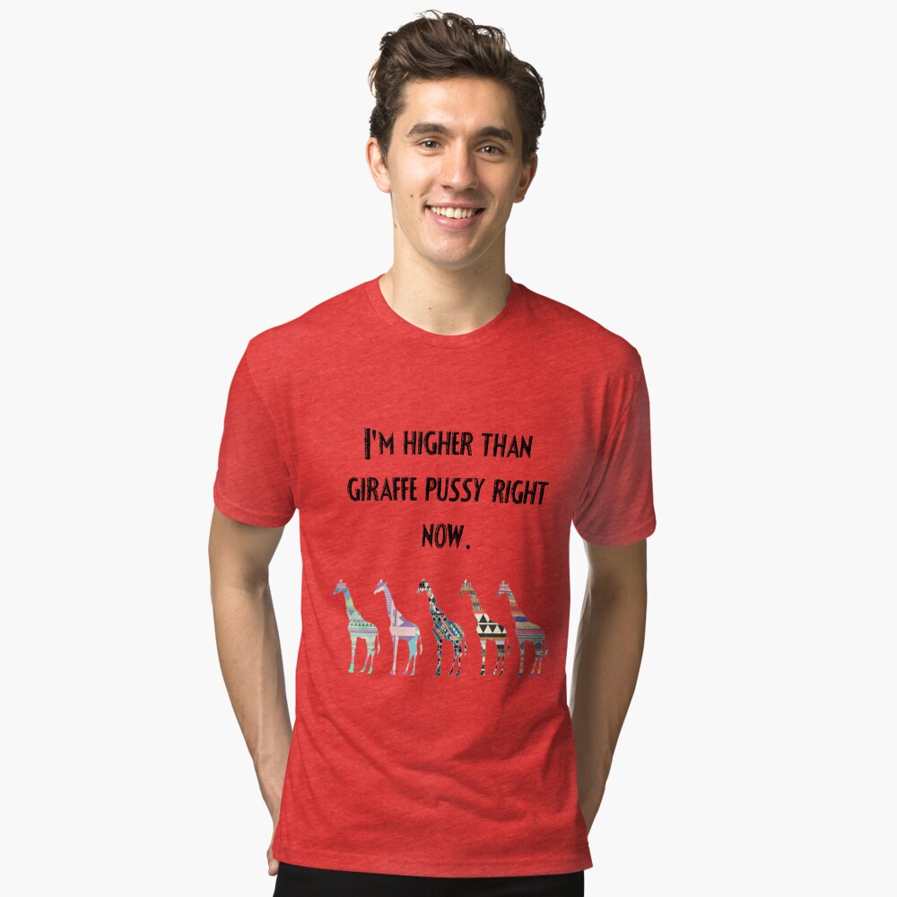 higher than giraffe pussy shirt