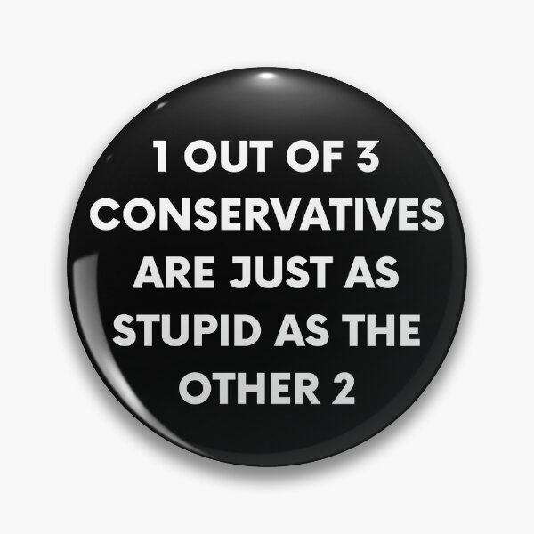Item preview, 1 out of 3 Conservatives Are Just As Stupid As Other 2 designed and sold by BigBoyShop.