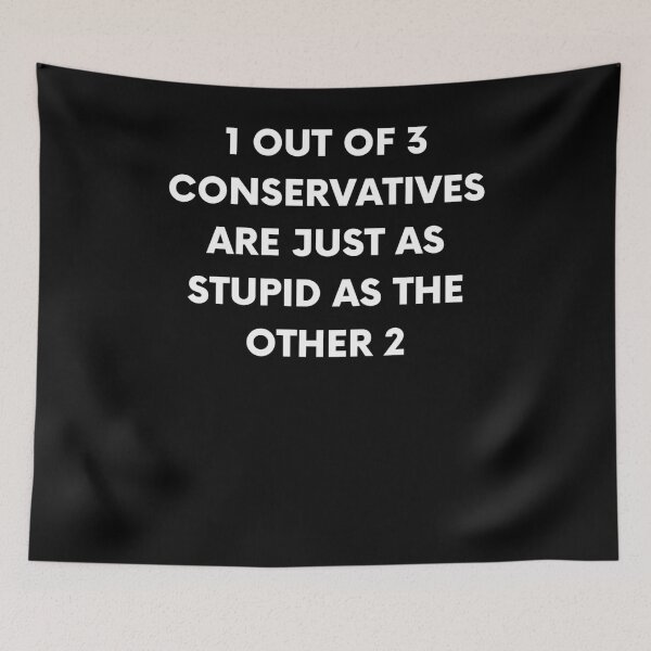 Item preview, 1 out of 3 Conservatives Are Just As Stupid As Other 2 designed and sold by BigBoyShop.