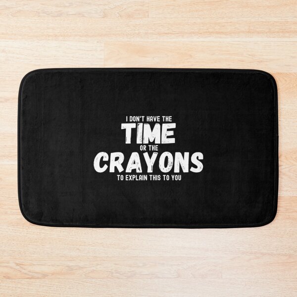 Item preview, I don't have the time or the crayons to explain this to you designed and sold by Statim.