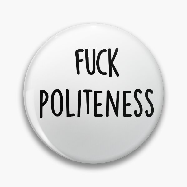 Item preview, Fuck Politeness designed and sold by bloodycritch.