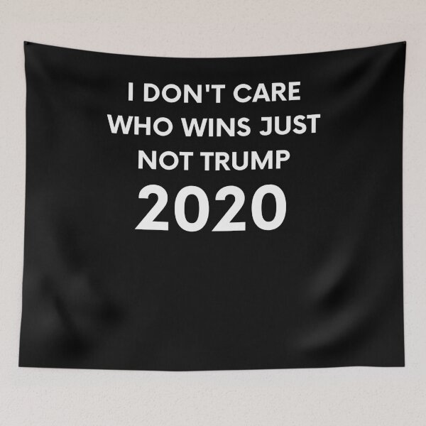 Item preview, I Don't Care Who Wins Just Not Trump designed and sold by BigBoyShop.