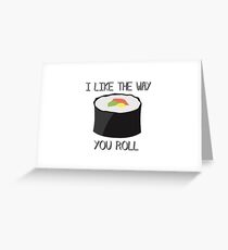 I LIKE THE WAY YOU ROLL Greeting Card