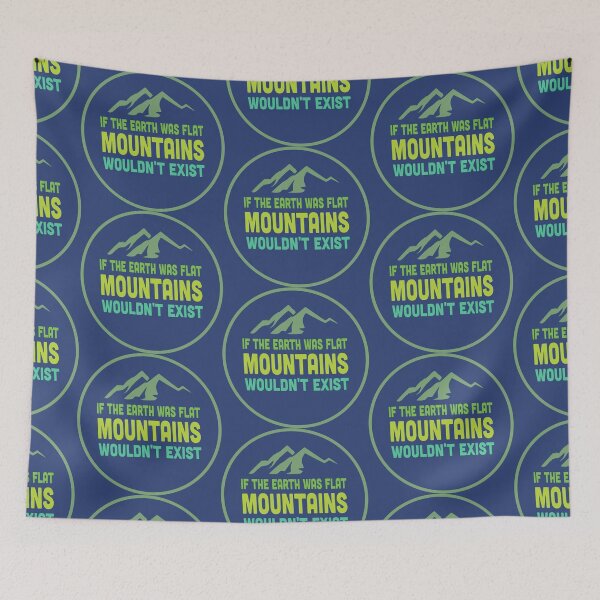 Item preview, IF THE EARTH WAS FLAT MOUNTAINS WOULDN'T EXIST designed and sold by SPACESHEEP0202.