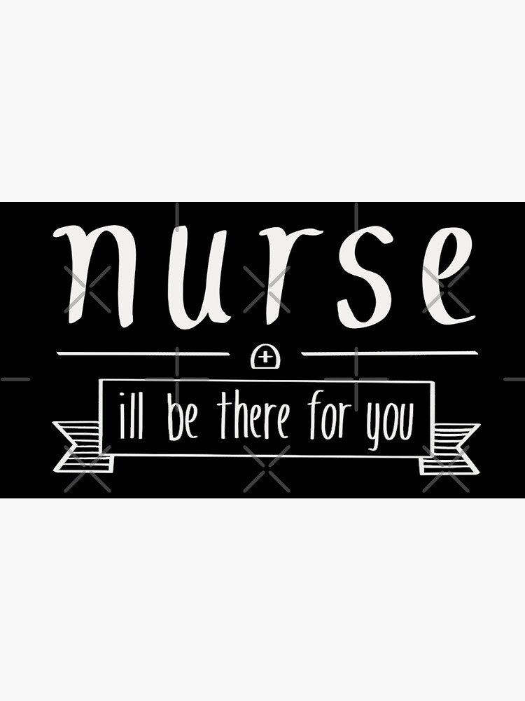 nurse-i-ll-be-there-for-you-key-worker-graduation-gift-idea-poster