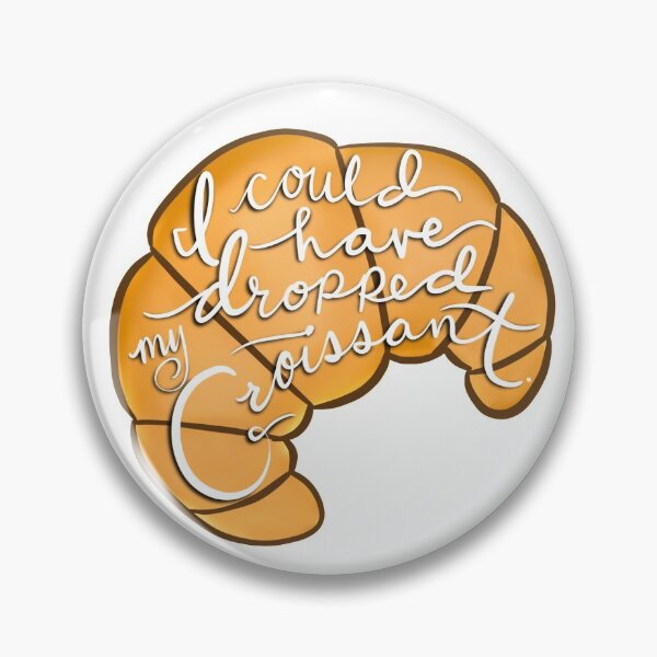 Item preview, I Could Have Dropped My Croissant  designed and sold by itslothqueen.