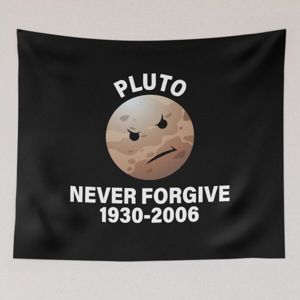 Artikelvorschau, PLUTO NIE VERGEBEN, PLUTO NIE VERGESSEN, PLUTO DEMOTED DAY entworfen und verkauft von TheFirstOne.
