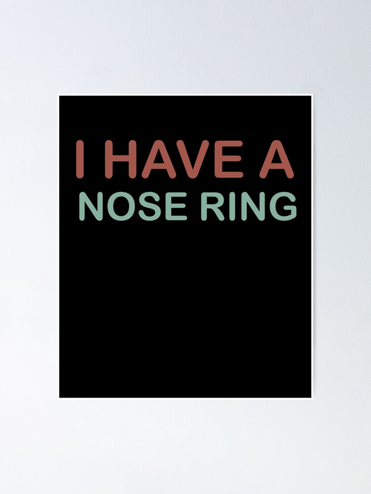 I Have A Nose Ring, Funny Nose Ring Gift, Nose Ring Lovers, Nose Ring