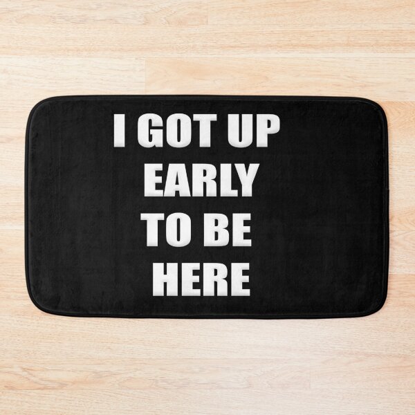 Item preview, I got up early to be here designed and sold by Kipcio.