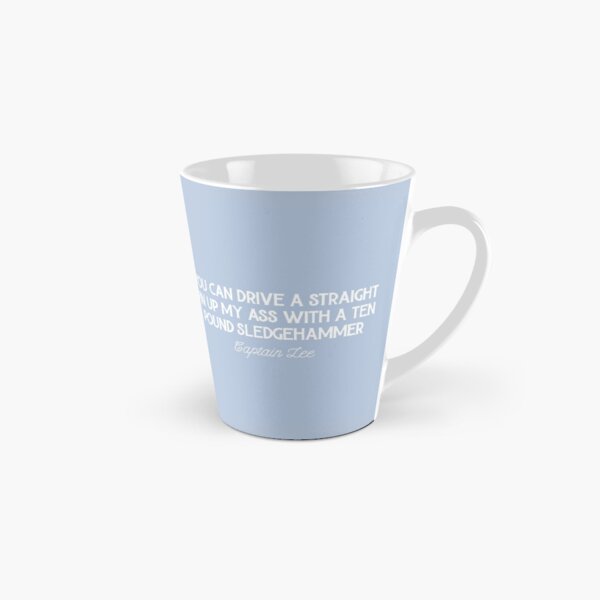 Item preview, Captain Lee Quotes - You can drive a straight pin up my *** with a ten pound sledgehammer designed and sold by OohYeahDesigns.
