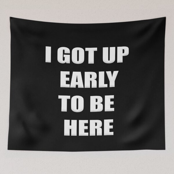 Item preview, I got up early to be here designed and sold by Kipcio.