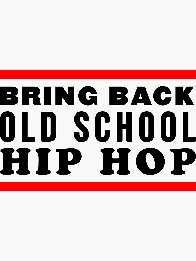 "Bring Back Old School Hip Hop" Sticker for Sale by blazikin Redbubble