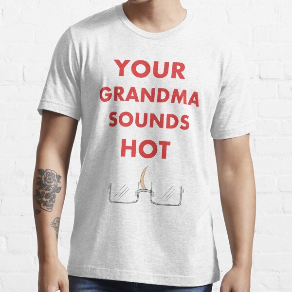 Hot Grandma T-Shirts | Redbubble