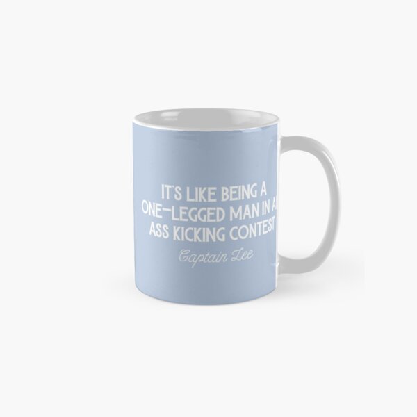 Item preview, Captain Lee Quotes - It's like being a one-legged man in an ass kicking contest designed and sold by OohYeahDesigns.