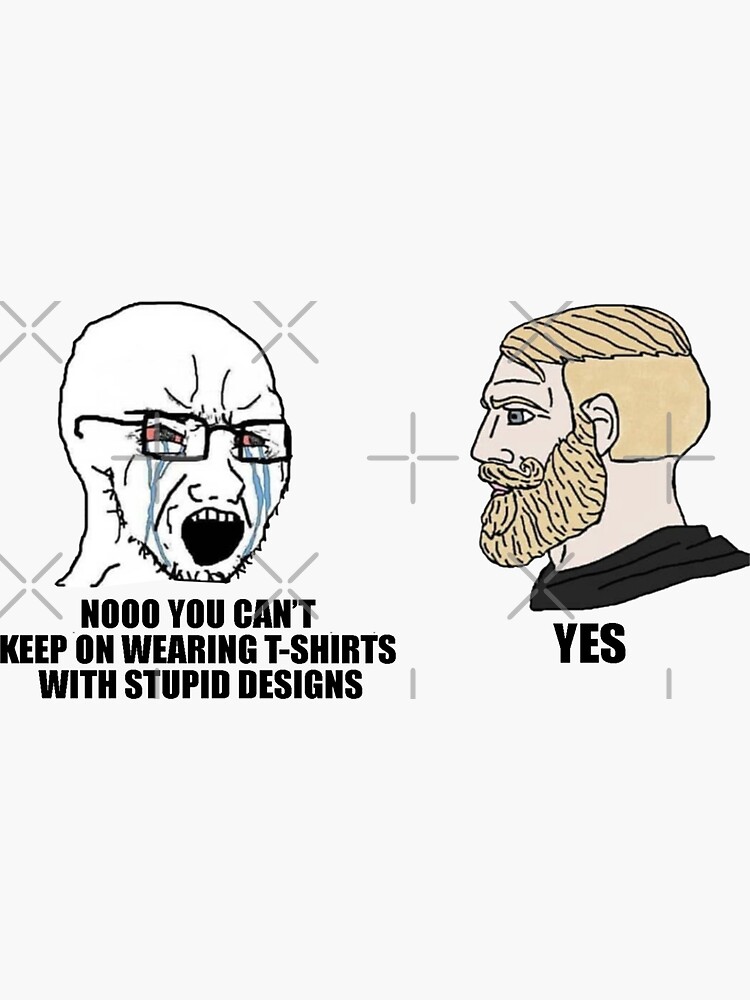 Yes Chad Meme Stupid T-Shirt Designs Sticker for Sale by Bailys