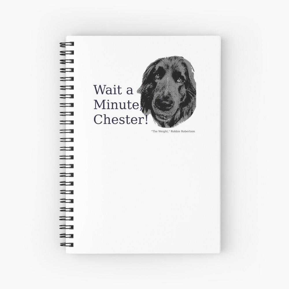 The Band, The Weight, Chester and the Dog Spiral Notebook