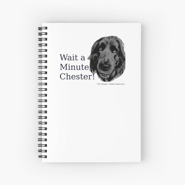 The Band, The Weight, Chester and the Dog Spiral Notebook