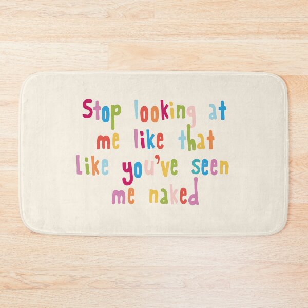 Item preview, Stop looking at me like that Like you've seen me naked designed and sold by holbytv.