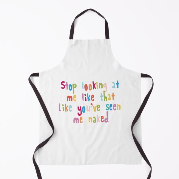 Item preview, Stop looking at me like that Like you've seen me naked designed and sold by holbytv.