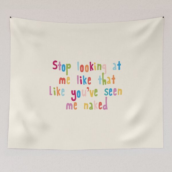 Item preview, Stop looking at me like that Like you've seen me naked designed and sold by holbytv.