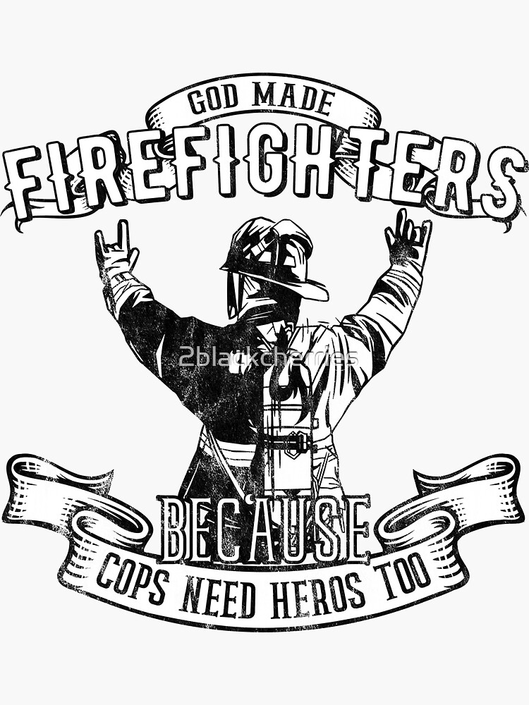 "Firefighters Because Cops Need Heroes too Firefighter" Sticker by