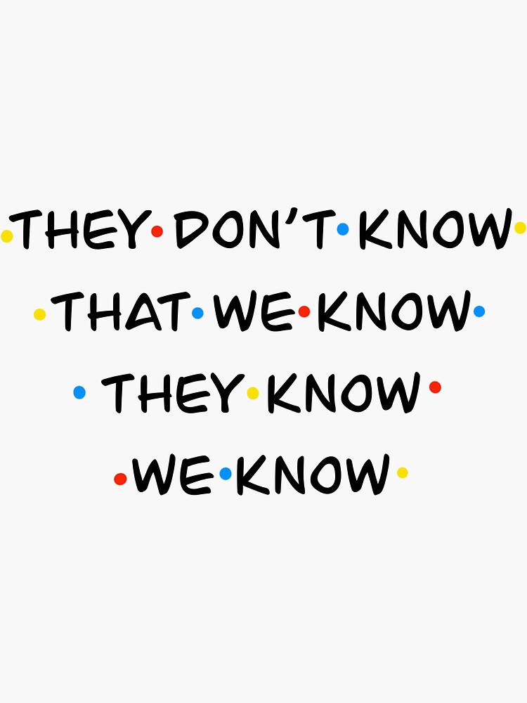 They Don't Know That We Know They Know We Know Sticker for Sale by  StellarShirts